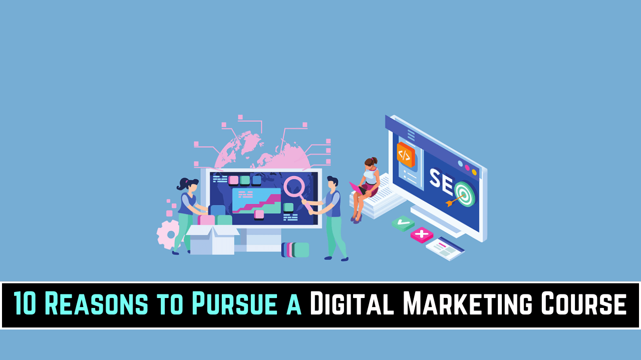 10 Reasons to Pursue a Digital Marketing Course